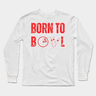 Born To Bowl T-Shirt for Bowling Lovers - Favorite Bowling League Tee, Ideal Bowling Night Apparel, Unique Bowler's Gift Long Sleeve T-Shirt